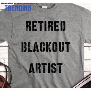 Retired Blackout Artist Funny Sobriety Anniversary Sober Life Gift Unisex